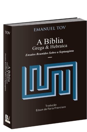 A Bíblia Grega e Hebraica: Estudos Reunidos sobre a Septuaginta