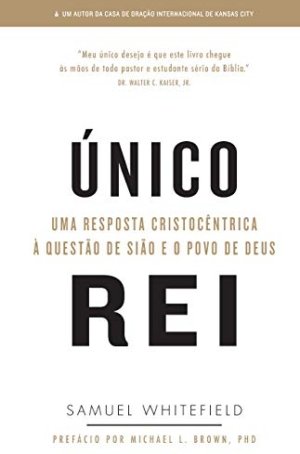 Único Rei: Uma resposta cristocêntrica à questão de Sião e do povo de Deus - livro